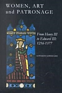 Women, Art and Patronage from Henry III to Edward III : 1216-1377 (Hardcover, English and 1964/ Special ed.)