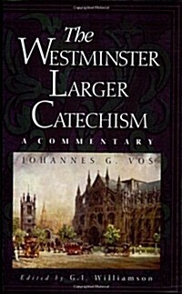 The Westminster Larger Catechism: A Commentary (Paperback)