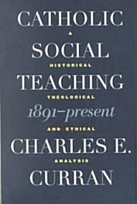 Catholic Social Teaching, 1891-Present: A Historical, Theological, and Ethical Analysis (Paperback)