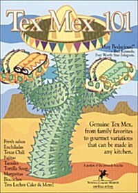 Tex Mex 101: Genuine Tex Mex, from Family Favorites to Gourmet Variations - All Accessible to the American Kitchen                                     (Paperback)