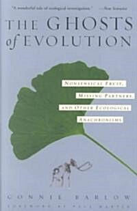 The Ghosts of Evolution Nonsensical Fruit, Missing Partners, and Other Ecological Anachronisms (Paperback, Revised)