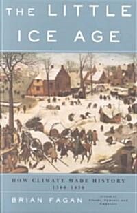 The Little Ice Age: How Climate Made History 1300-1850 (Paperback)