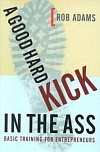 A Good Hard Kick in the Ass (Hardcover, 1st)