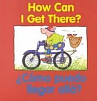 Como Puedo Illegar Alla? = How Can I Get There? (Board Books)