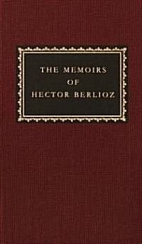 The Memoirs of Hector Berlioz: Introduced by David Cairns (Hardcover)