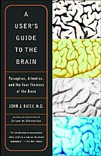 A Users Guide to the Brain: Perception, Attention, and the Four Theaters of the Brain (Paperback)