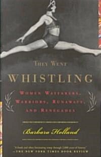 They Went Whistling: Women Wayfarers, Warriors, Runaways, and Renegades (Paperback)