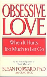 Obsessive Love: When It Hurts Too Much to Let Go (Paperback)