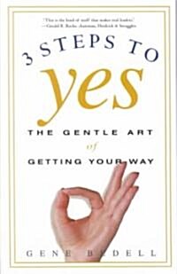 Three Steps to Yes: The Gentle Art of Getting Your Way (Paperback)
