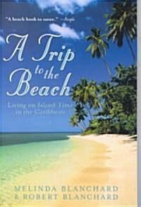 A Trip to the Beach: Living on Island Time in the Caribbean (Paperback)