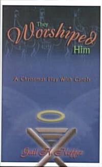 They Worshiped Him: A Christmas Play with Carols (Paperback)