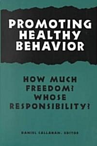 Promoting Healthy Behavior: How Much Freedom? Whose Responsibility? (Paperback)