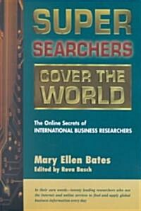 Super Searchers Cover the World: The Online Secrets of International Business Researchers (Paperback)