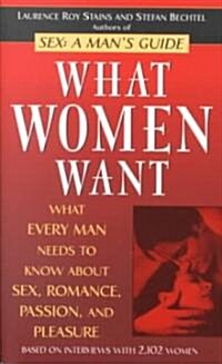 What Women Want: What Every Man Needs to Know about Sex, Romance, Passion, and Pleasure (Mass Market Paperback)