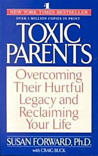 Toxic Parents: Overcoming Their Hurtful Legacy and Reclaiming Your Life (Paperback)