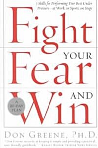 [중고] Fight Your Fear and Win: Seven Skills for Performing Your Best Under Pressure--At Work, in Sports, on Stage (Paperback)