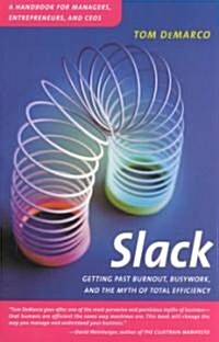 Slack: Getting Past Burnout, Busywork, and the Myth of Total Efficiency (Paperback)