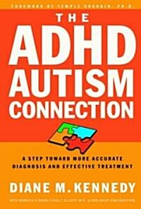 The ADHD-Autism Connection: A Step Toward More Accurate Diagnoses and Effective Treatments (Paperback)