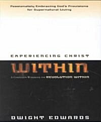 Experiencing Christ Within Workbook: Passionately Embracing Gods Provisions for Supernatural Living (Paperback)