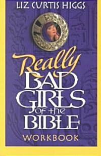 Really Bad Girls of the Bible Workbook (Paperback, Workbook)