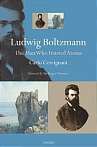 Ludwig Boltzmann : The Man Who Trusted Atoms (Paperback)