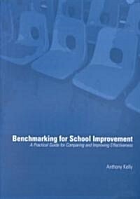 Benchmarking for School Improvement : A Practical Guide for Comparing and Achieving Effectiveness (Paperback)