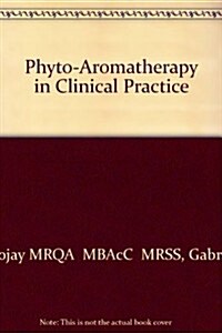 Phyto-Aromatherapy in Clinical Practice (Paperback)