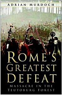 Romes Greatest Defeat : Massacre in the Teutoburg Forest (Hardcover, annotated ed)