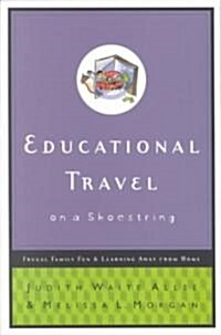Educational Travel on a Shoestring: Frugal Family Fun and Learning Away from Home (Paperback)