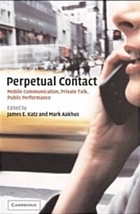 Perpetual Contact : Mobile Communication, Private Talk, Public Performance (Paperback)
