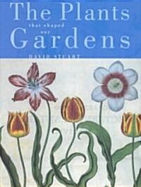 The Plants That Shaped Our Gardens (Hardcover)