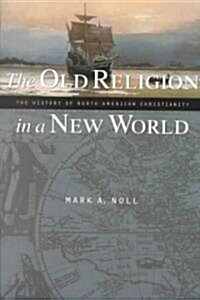 The Old Religion in a New World: The History of North American Christianity (Paperback)