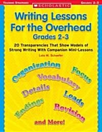 Writing Lessons for the Overhead Grades 2-3: 20 Transparencies That Show Models of Strong Writing with Companion Mini-Lessons [With Transparencies]    (Paperback)