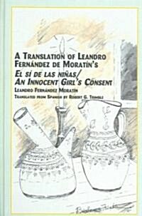 Translation of Leandro Fernandez De Moratins El Si De Las Ninas / An Innocent Girls Consent (Hardcover, Translation)