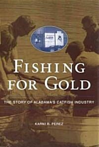 Fishing for Gold: The Story of Alabamas Catfish Industry (Paperback)