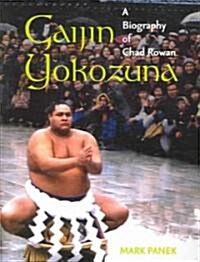 Gaijin Yokozuna: A Biography of Chad Rowan (Paperback)