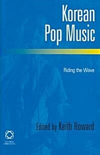 Korean Pop Music: Riding the Wave (Hardcover)