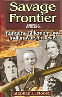 Savage Frontier Volume II: Rangers, Riflemen, and Indian Wars in Texas, 1838-1839 (Paperback)