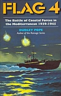 Flag 4: The Battle of Coastal Forces in the Mediterranean, 1939-1945 (Paperback)