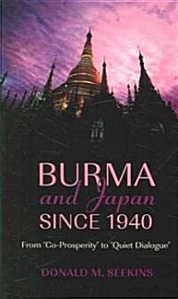 Burma and Japan Since 1940: From Co-Prosperity to Quiet Dialogue (Hardcover)