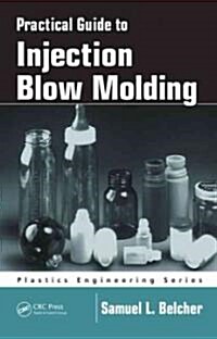 Practical Guide to Injection Blow Molding (Hardcover)