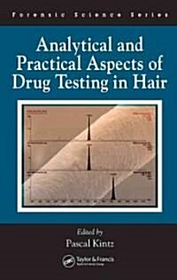 Analytical and Practical Aspects of Drug Testing in Hair (Hardcover)