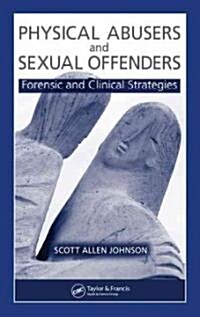 Physical Abusers and Sexual Offenders: Forensic and Clinical Strategies (Hardcover)