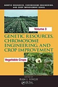 Genetic Resources, Chromosome Engineering, and Crop Improvement: Vegetable Crops, Volume 3 (Hardcover)