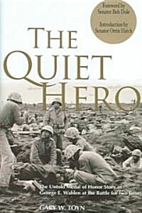 The Quiet Hero: The Untold Medal of Honor Story of George E. Wahlen at the Battle for Iwo Jima (Hardcover)