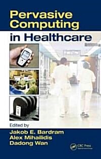 Pervasive Computing in Healthcare (Hardcover)