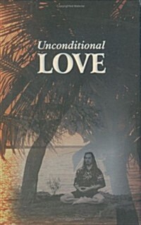 Unconditional Love, Volume One: Understanding the Psychology and Embodied Daily Life Practice of Unconditional Love (Hardcover)