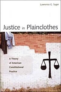 Justice in Plainclothes: A Theory of American Constitutional Practice (Paperback)