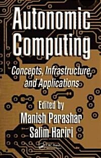 Autonomic Computing: Concepts, Infrastructure, and Applications (Hardcover)