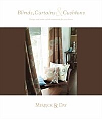 Blinds, Curtains and Cushions : Design and Make Stylish Treatments for Your Home (Hardcover)